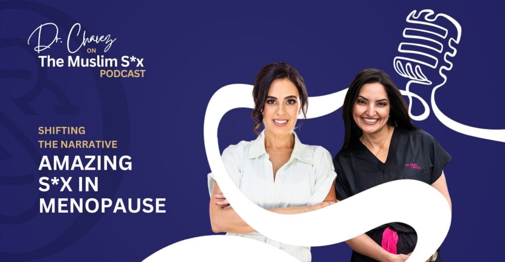 Dr. Shannon Chavez and Dr. Sadaf Lodhi discussing sex and menopause on the Muslim Sex Podcast, breaking taboos, embracing pleasure.