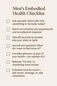 A visual checklist titled "Men’s Embodied Health Checklist" featuring seven prompts for emotional awareness, bodily connection, and sexual wellbeing, including practices like breathwork, self-reflection, and touch.